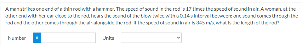 A Man Strikes One End Of A Thin Rod With A Hammer The Speed Of Sound In The Rod Is 17 Times The Speed Of Sound In Air 1
