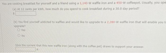 Question You Are Cooking Breakfast For Yourself And A Friend Using A 1 140 W Waffle Iron And A 450 W Coffeepot Usually 1