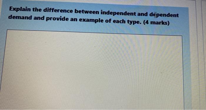 Explain The Difference Between Independent And Dependent Demand And Provide An Example Of Each Type 4 Marks 1