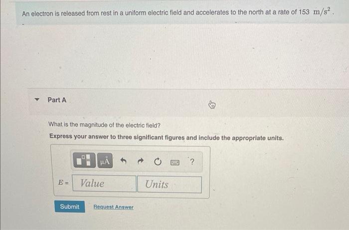 An Electron Is Released From Rest In A Uniform Electric Field And Accelerates To The North At A Rate Of 153 M S Y Part 1