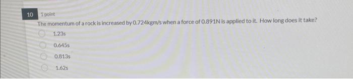 6 1 Point A Toy Airplane Is Flying And Has 0 807kgm S Of Momentum If It Has A Mass Of 1 11kg How Fast Is It Going 1 3 4