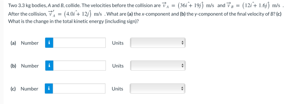Two 3 3 Kg Bodies A And B Collide The Velocities Before The Collision Are 36i 19j M S And Vb 12i 1 6j M S 1