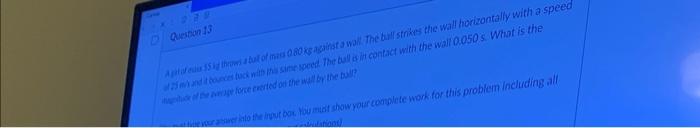 D Question 13 Agt Of Eas 15 Kg Throws A Ball Of Mass 0 80 Kg Against A Wall The Ball Strikes The Wall Horizontally With 1