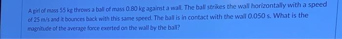 D Question 13 Agt Of Eas 15 Kg Throws A Ball Of Mass 0 80 Kg Against A Wall The Ball Strikes The Wall Horizontally With 2