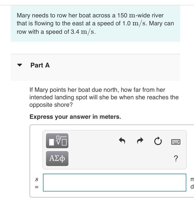 Mary Needs To Row Her Boat Across A 150 M Wide River That Is Flowing To The East At A Speed Of 1 0 M S Mary Can Row Wit 1