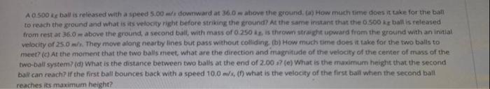 A0 500 Kg Ball Is Released With A Speed 5 00 Fa Downward At 36 0 M Above The Ground A How Much Time Does It Take For 1