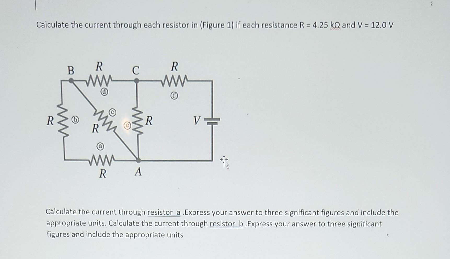 Calculate The Current Through Each Resistor In Figure 1 If Each Resistance R 4 25 Kq And V 12 0 V R B Www R Ww Ww 1