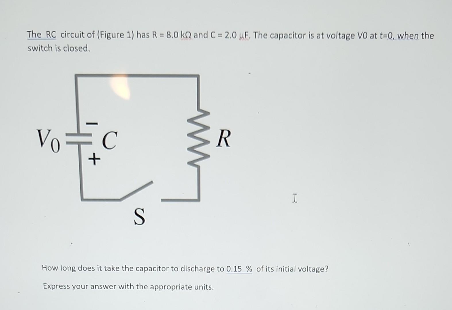 The Rc Circuit Of Figure 1 Has R 8 0 Kq And C 2 0 Uf The Capacitor Is At Voltage Vo At T 0 When The Switch Is Cl 1