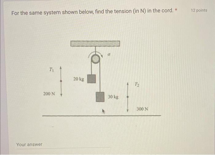 For The System Shown Below Find The Acceleration In M S 2 T 200 N A 20 Kg 30 Kg 72 300 N For The Same System Sho 3