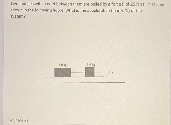 Two Masses With A Cord Between Them Are Pulled By A Force F Of 25 N As 12 Points Shown In The Following Figure What I 1