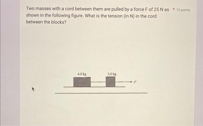 Two Masses With A Cord Between Them Are Pulled By A Force F Of 25 N As 12 Points Shown In The Following Figure What I 3