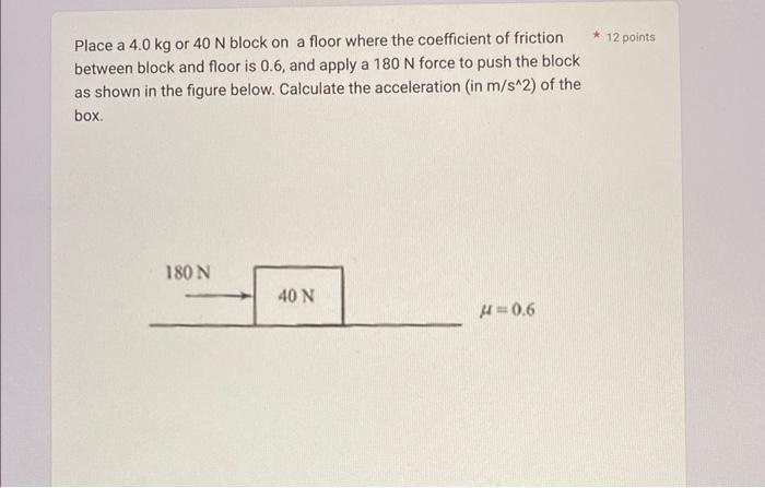 Place A 4 0 Kg Or 40 N Block On A Floor Where The Coefficient Of Friction Between Block And Floor Is 0 6 And Apply A 18 1