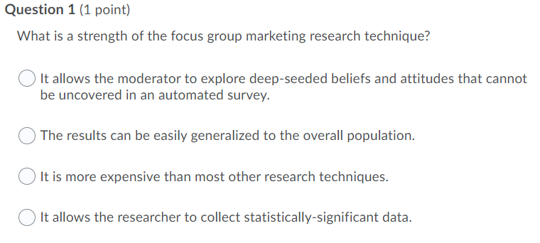 Question 1 1 Point What Is A Strength Of The Focus Group Marketing Research Technique It Allows The Moderator To Expl 1