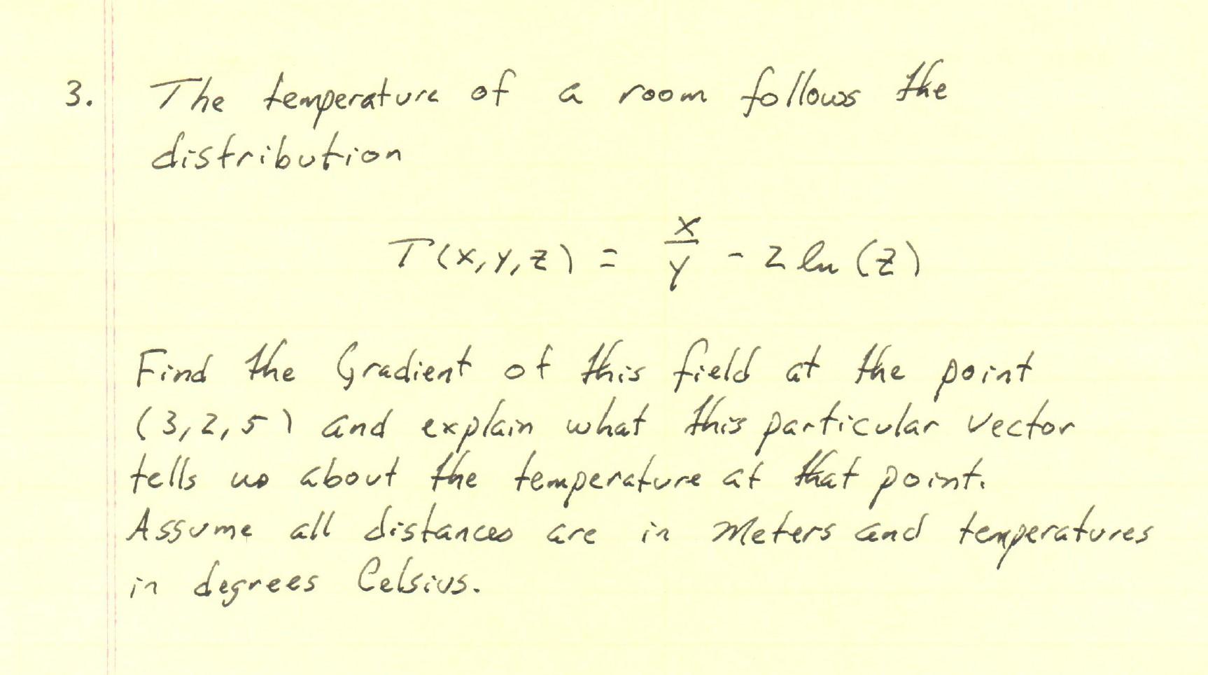 3 The Temperature Of A Room Distribution T X Y Z X Y Follows The 2 Lu Z Find The Gradient Of This Field At The Poi 1
