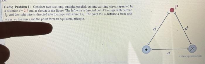 Pm 14 Problem 1 Consider Two Two Long Straight Parallel Current Carrying Wires Separated By A Distance D 2 1 Cm 1