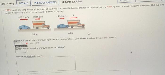 0 3 Points Details Previous Answers Sercp11 6 4 P 044 A 1 225 Kg Car Traveling Initially With A Speed Of 25 0 M S In 1