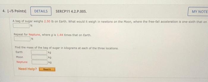 4 5 Points Details Sercp11 4 2 P 005 A Bag Of Sugar Weighs 2 50 Lb On Earth What Would It Weigh In Newtons On The 1