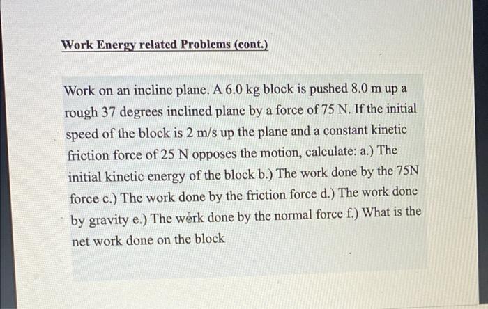 Work Energy Related Problems Cont Work On An Incline Plane A 6 0 Kg Block Is Pushed 8 0 M Up A Rough 37 Degrees Incl 1