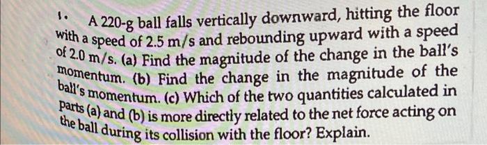 S A 220 G Ball Falls Vertically Downward Hitting The Floor With A Speed Of 2 5 M S And Rebounding Upward With A Speed 1