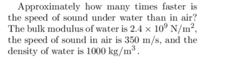 Approximately How Many Times Faster Is The Speed Of Sound Under Water Than In Air The Bulk Modulus Of Water Is 2 4 X 10 1