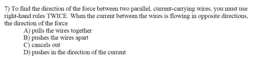 7 To Find The Direction Of The Force Between Two Parallel Current Carrying Wires You Must Use Right Hand Rules Twice 1