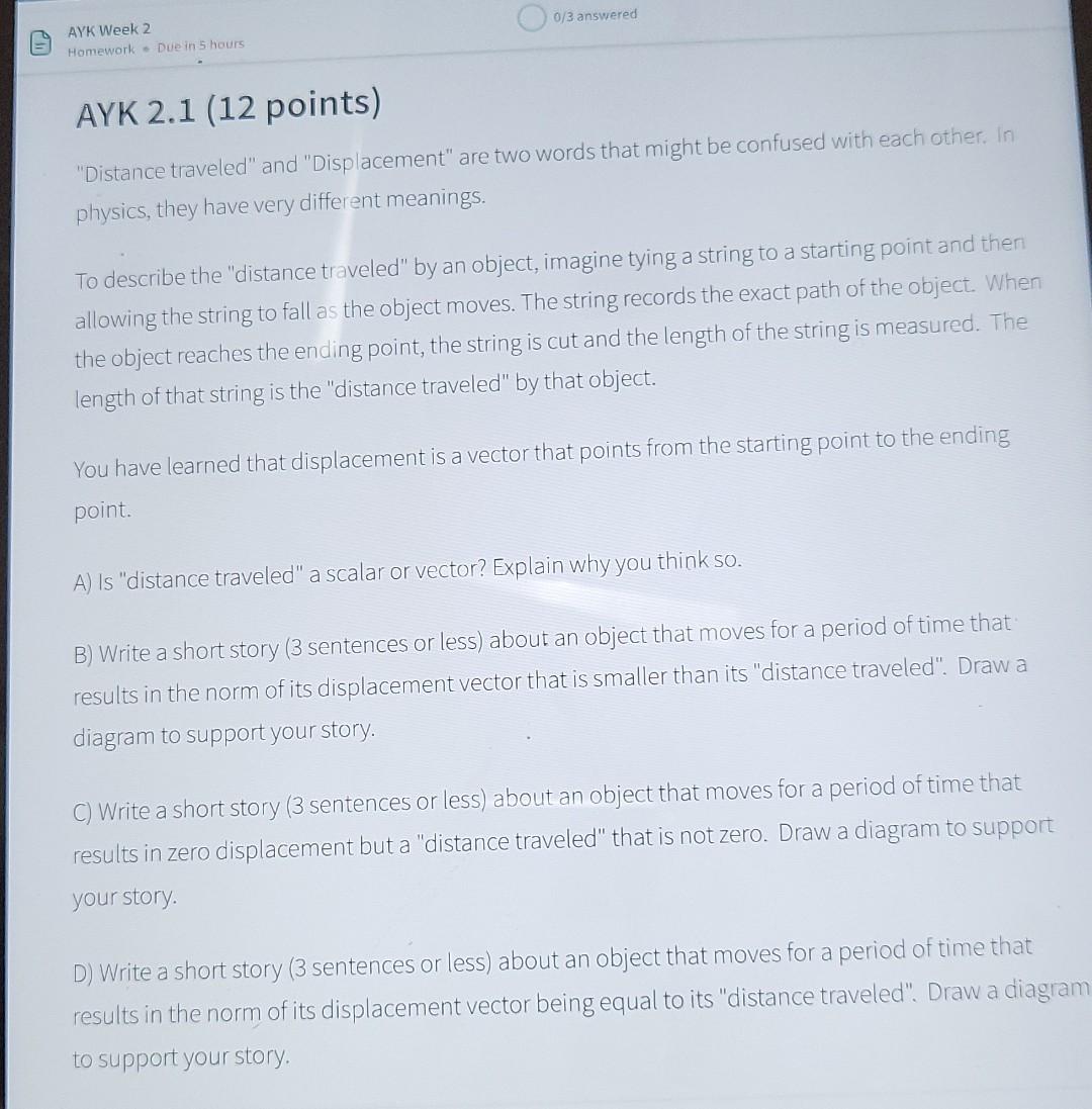 Ayk Week 2 Homework Due In 5 Hours 0 3 Answered Ayk 2 1 12 Points Distance Traveled And Displacement Are Two Words 1