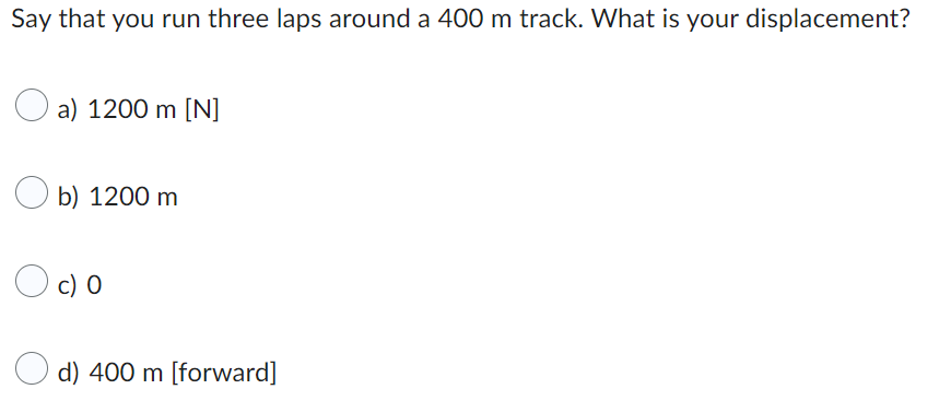 Say That You Run Three Laps Around A 400 M Track What Is Your Displacement A 1200 M N B 1200 M C O D 400 M Forw 1