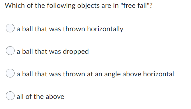 Which Of The Following Objects Are In Free Fall O A Ball That Was Thrown Horizontally O A Ball That Was Dropped O A B 1