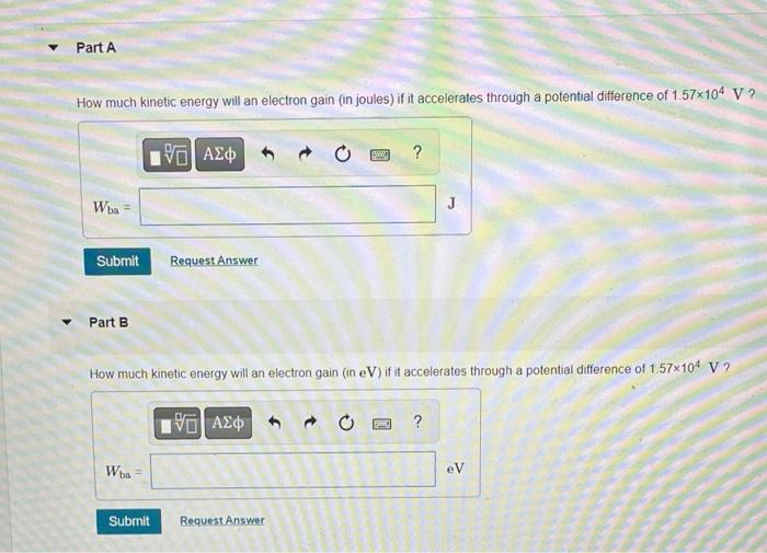 Part A How Much Kinetic Energy Will An Electron Gain In Joules If It Accelerates Through A Potential Difference Of 1 5 1