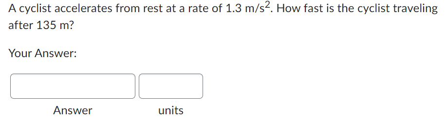 A Cyclist Accelerates From Rest At A Rate Of 1 3 M S How Fast Is The Cyclist Traveling After 135 M Your Answer Answe 1
