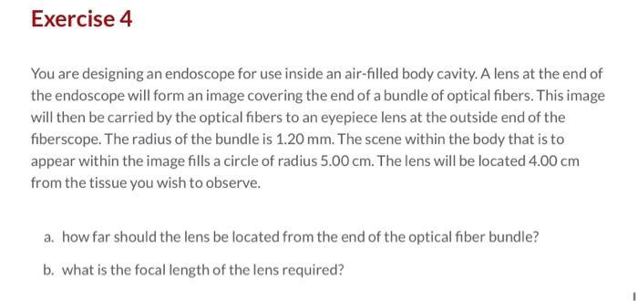 Exercise 4 You Are Designing An Endoscope For Use Inside An Air Filled Body Cavity A Lens At The End Of The Endoscope W 1