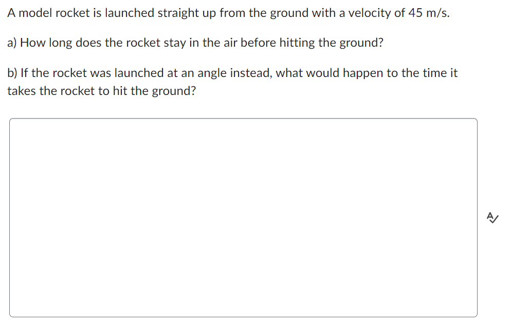 A Model Rocket Is Launched Straight Up From The Ground With A Velocity Of 45 M S A How Long Does The Rocket Stay In Th 1