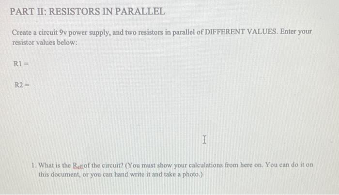 Part Ii Resistors In Parallel Create A Circuit 9v Power Supply And Two Resistors In Parallel Of Different Values Ente 1