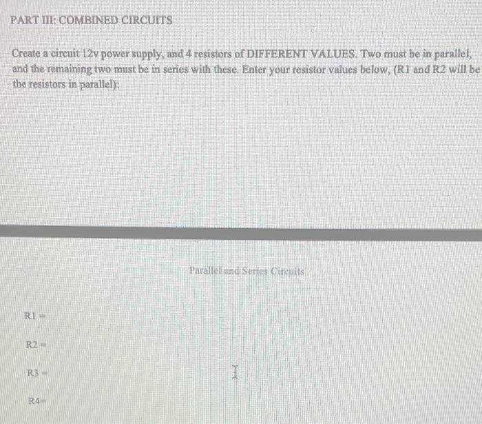 Part Iii Combined Circuits Create A Circuit 12v Power Supply And 4 Resistors Of Different Values Two Must Be In Paral 1