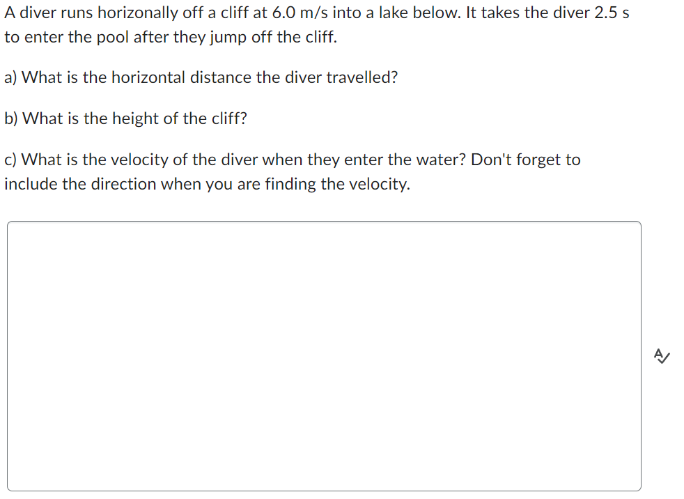 A Diver Runs Horizonally Off A Cliff At 6 0 M S Into A Lake Below It Takes The Diver 2 5 S To Enter The Pool After They 1