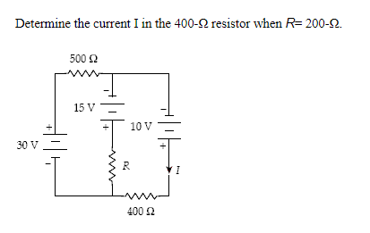 Determine The Current I In The 400 92 Resistor When R 200 92 30 V 500 2 Mi 15 V 10 V R 400 2 I 1