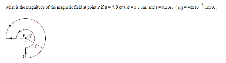 What Is The Magnitude Of The Magnetic Field At Point P If A 1 9 Cm B 3 3 Cm And I 6 2 A U0 4x10 7 Tm A I 1