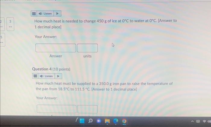 2 3 5 4 Listen How Much Heat Is Needed To Change 450 G Of Ice At 0 C To Water At 0 C Answer To 1 Decimal Place You 1