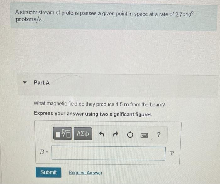 A Straight Stream Of Protons Passes A Given Point In Space At A Rate Of 2 7 10 Protons S Part A What Magnetic Field D 1