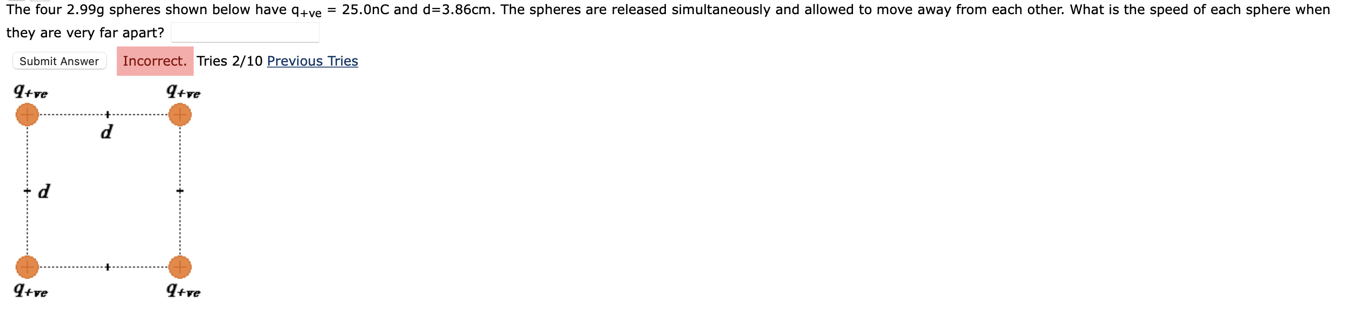 The Four 2 99g Spheres Shown Below Have Q Ve 25 0nc And D 3 86cm The Spheres Are Released Simultaneously And Allowed To 1
