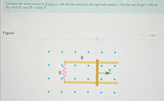 Consider The Circuit Shown In Eigure 1 With The Bar Moving To The Right With Speed V The Bar Has Length 0 380 M R 4 1