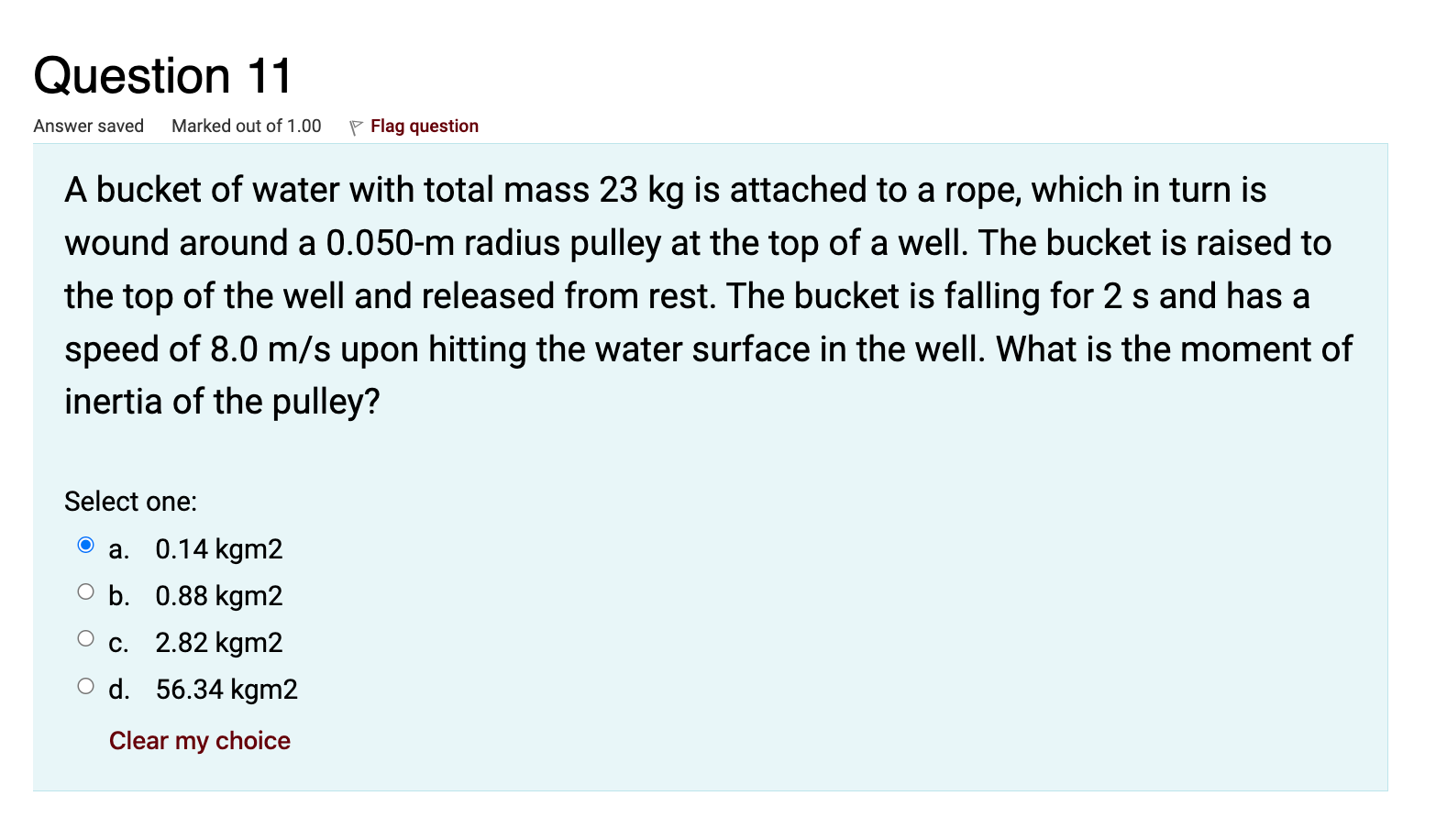 Question 11 Answer Saved Marked Out Of 1 00 A Bucket Of Water With Total Mass 23 Kg Is Attached To A Rope Which In Turn 1