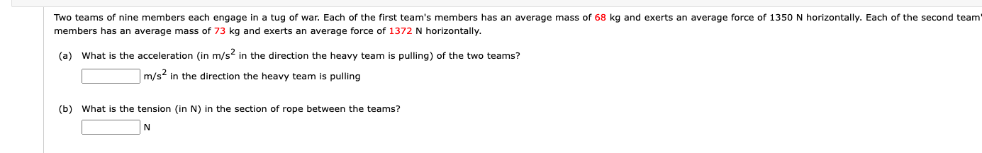 Two Teams Of Nine Members Each Engage In A Tug Of War Each Of The First Team S Members Has An Average Mass Of 68 Kg And 1