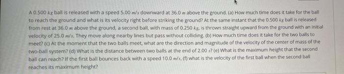 A 0 500 Kg Ball Is Released With A Speed 5 00 M S Downward At 36 0 M Above The Ground A How Much Time Does It Take Fo 1
