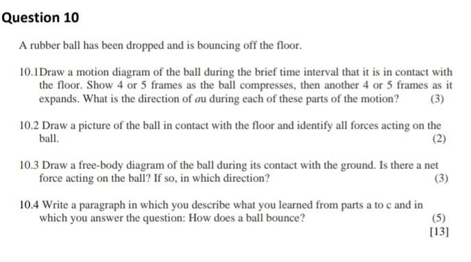 Question 10 A Rubber Ball Has Been Dropped And Is Bouncing Off The Floor 10 1 Draw A Motion Diagram Of The Ball During 1