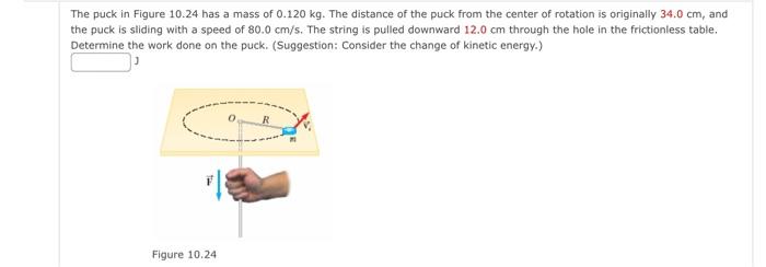 The Puck In Figure 10 24 Has A Mass Of 0 120 Kg The Distance Of The Puck From The Center Of Rotation Is Originally 34 0 1