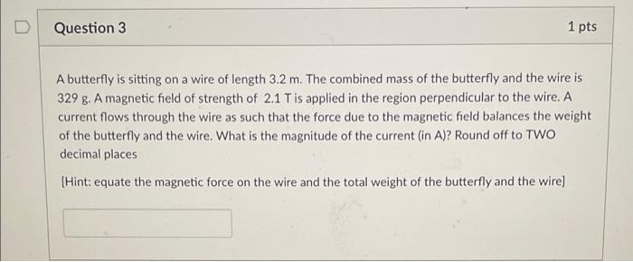 Question 3 1 Pts A Butterfly Is Sitting On A Wire Of Length 3 2 M The Combined Mass Of The Butterfly And The Wire Is 32 1