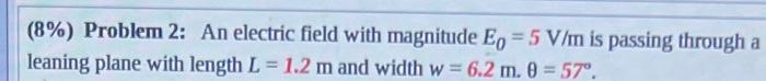 8 Problem 2 An Electric Field With Magnitude Eo 5 V M Is Passing Through A Leaning Plane With Length L 1 2 M And 1