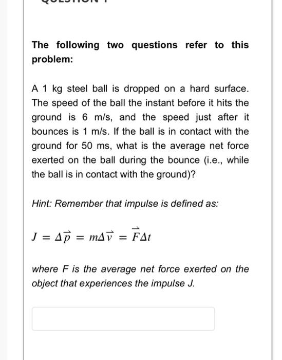 The Following Two Questions Refer To This Problem A 1 Kg Steel Ball Is Dropped On A Hard Surface The Speed Of The Ball 1