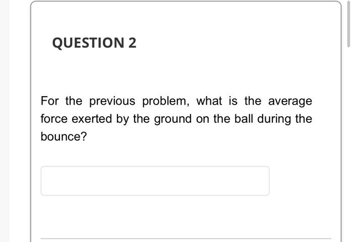 The Following Two Questions Refer To This Problem A 1 Kg Steel Ball Is Dropped On A Hard Surface The Speed Of The Ball 2